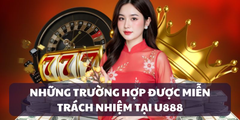Miễn Trừ Trách Nhiệm U888 – Ưu Tiên Sự Minh Bạch